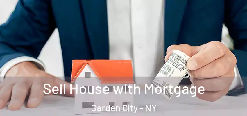 Sell House with Mortgage Garden City - NY