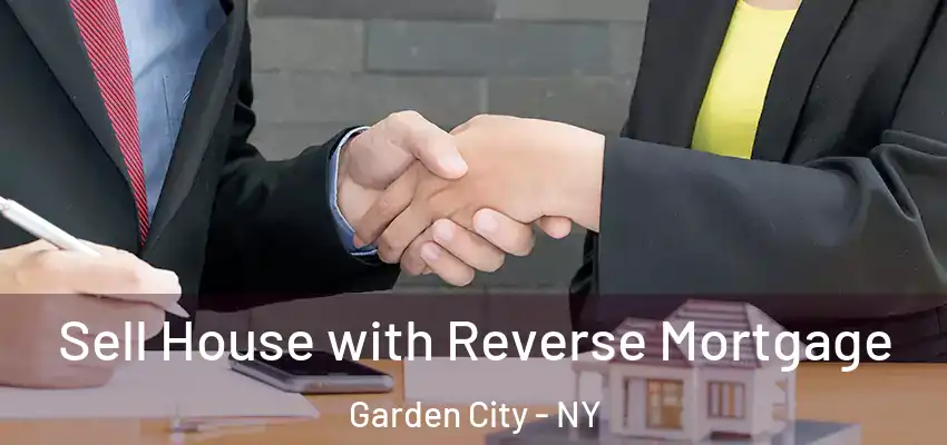  Sell House with Reverse Mortgage Garden City - NY