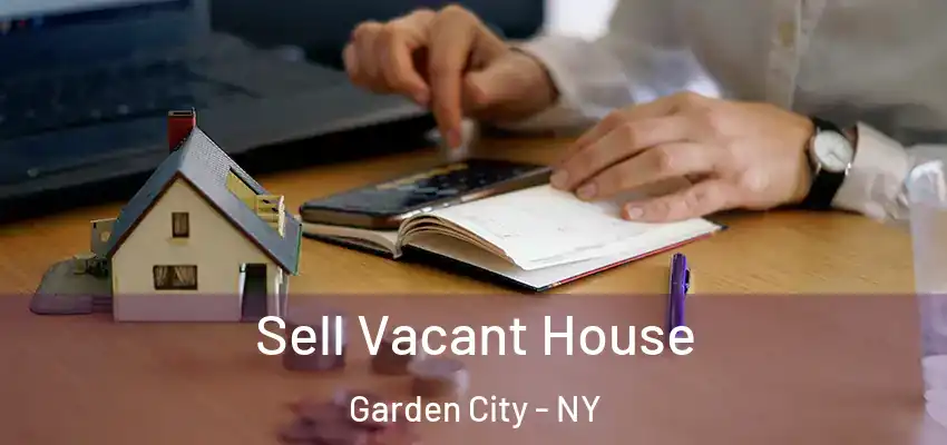 Sell Vacant House Garden City - NY